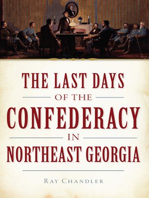 cover image of The Last Days of the Confederacy in Northeast Georgia